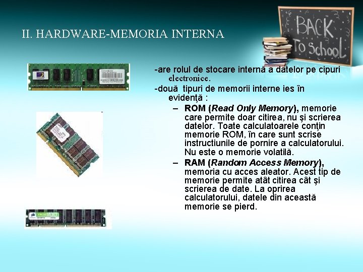 II. HARDWARE-MEMORIA INTERNA -are rolul de stocare internă a datelor pe cipuri electronice. -două