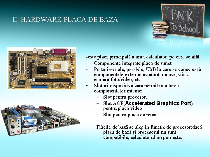 II. HARDWARE-PLACA DE BAZA -este placa principală a unui calculator, pe care se află: