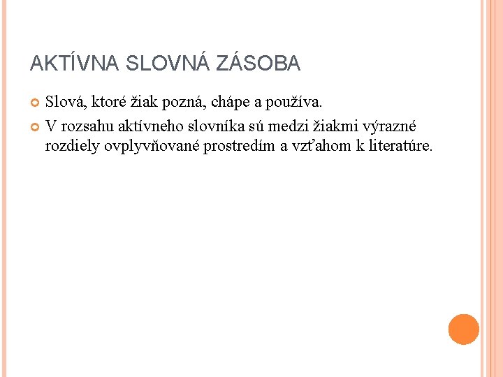 AKTÍVNA SLOVNÁ ZÁSOBA Slová, ktoré žiak pozná, chápe a používa. V rozsahu aktívneho slovníka