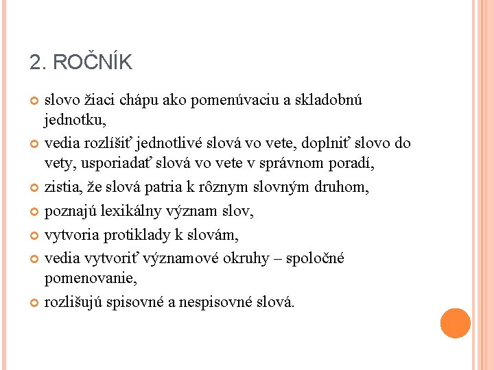 2. ROČNÍK slovo žiaci chápu ako pomenúvaciu a skladobnú jednotku, vedia rozlíšiť jednotlivé slová