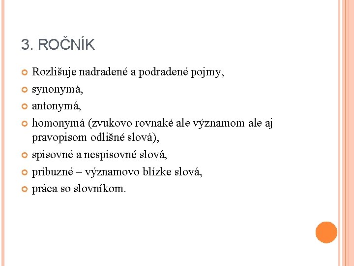 3. ROČNÍK Rozlišuje nadradené a podradené pojmy, synonymá, antonymá, homonymá (zvukovo rovnaké ale významom