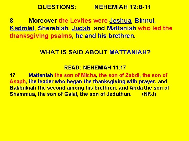 QUESTIONS: NEHEMIAH 12: 8 -11 8 Moreover the Levites were Jeshua, Binnui, Kadmiel, Sherebiah, QUESTIONS: NEHEMIAH 12: 8 -11 8 Moreover the Levites were Jeshua, Binnui, Kadmiel, Sherebiah,