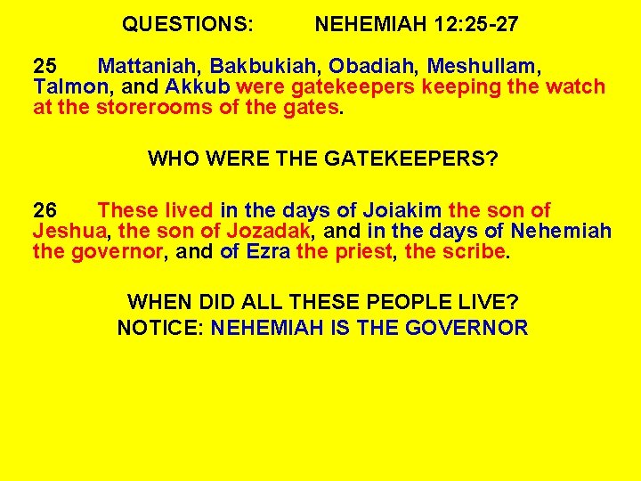 QUESTIONS: NEHEMIAH 12: 25 -27 25 Mattaniah, Bakbukiah, Obadiah, Meshullam, Talmon, and Akkub were