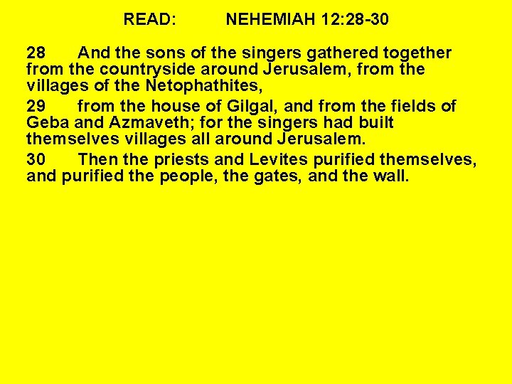 READ: NEHEMIAH 12: 28 -30 28 And the sons of the singers gathered together