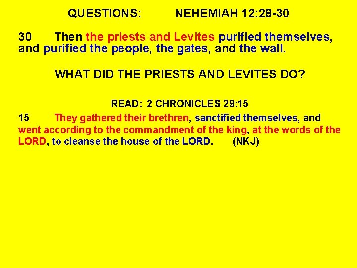 QUESTIONS: NEHEMIAH 12: 28 -30 30 Then the priests and Levites purified themselves, and QUESTIONS: NEHEMIAH 12: 28 -30 30 Then the priests and Levites purified themselves, and