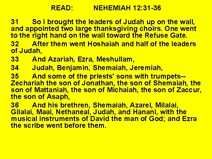 READ: NEHEMIAH 12: 31 -36 31 So I brought the leaders of Judah up