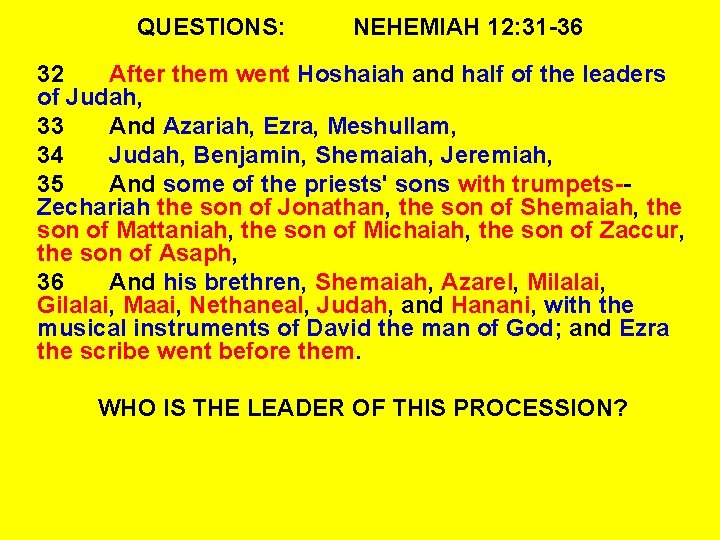 QUESTIONS: NEHEMIAH 12: 31 -36 32 After them went Hoshaiah and half of the