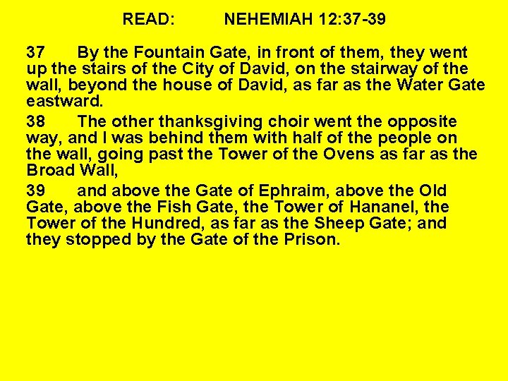 READ: NEHEMIAH 12: 37 -39 37 By the Fountain Gate, in front of them, READ: NEHEMIAH 12: 37 -39 37 By the Fountain Gate, in front of them,