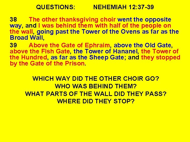 QUESTIONS: NEHEMIAH 12: 37 -39 38 The other thanksgiving choir went the opposite way,
