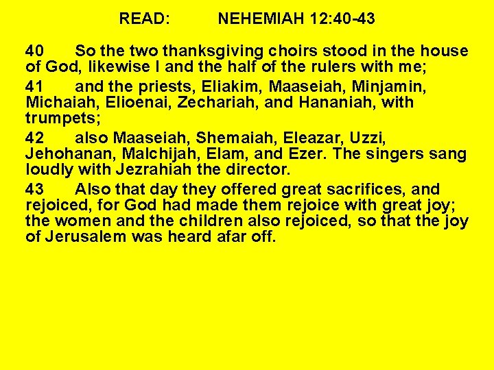 READ: NEHEMIAH 12: 40 -43 40 So the two thanksgiving choirs stood in the