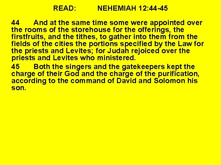 READ: NEHEMIAH 12: 44 -45 44 And at the same time some were appointed