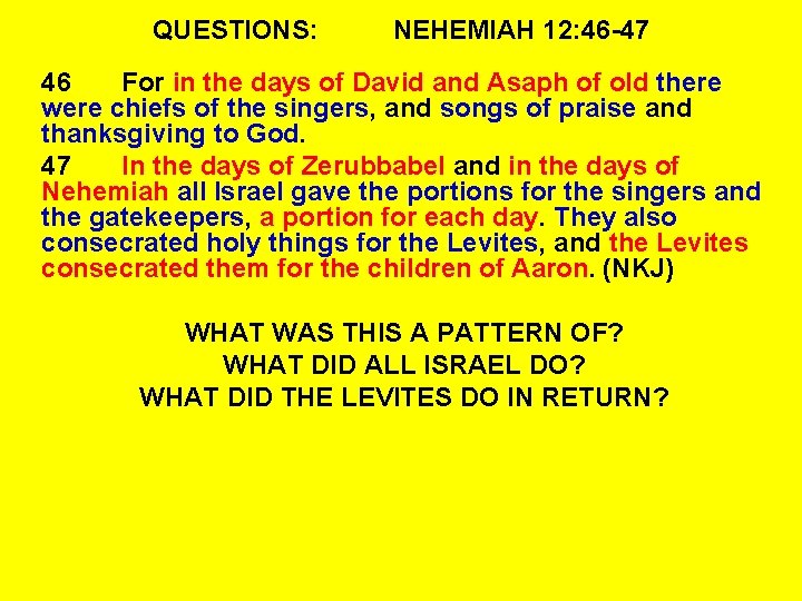 QUESTIONS: NEHEMIAH 12: 46 -47 46 For in the days of David and Asaph QUESTIONS: NEHEMIAH 12: 46 -47 46 For in the days of David and Asaph
