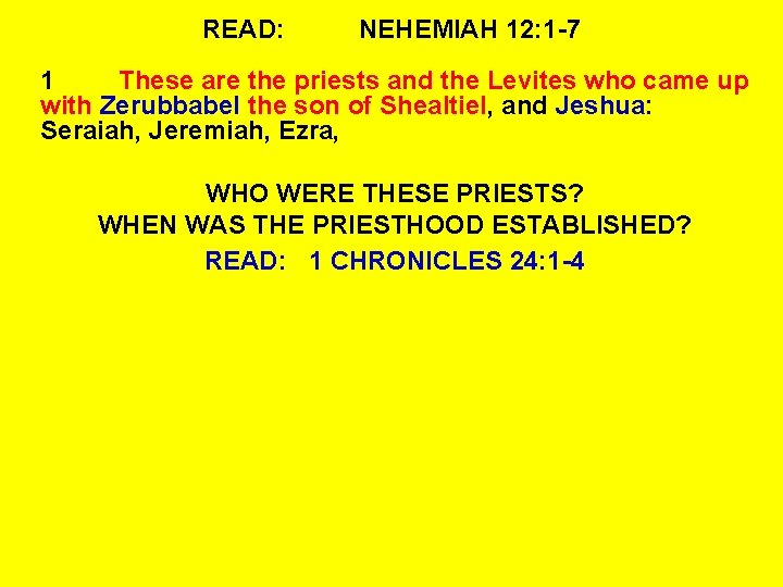 READ: NEHEMIAH 12: 1 -7 1 These are the priests and the Levites who READ: NEHEMIAH 12: 1 -7 1 These are the priests and the Levites who