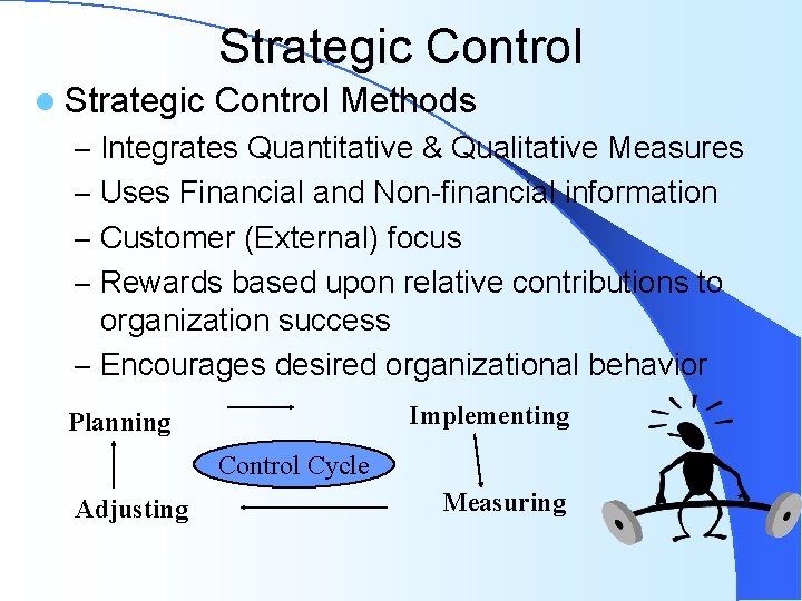 Strategic Control l Strategic Control Methods – Integrates Quantitative & Qualitative Measures – Uses