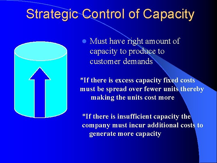 Strategic Control of Capacity l Must have right amount of capacity to produce to