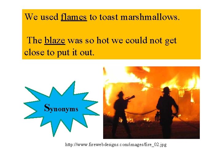 We used flames to toast marshmallows. The blaze was so hot we could not