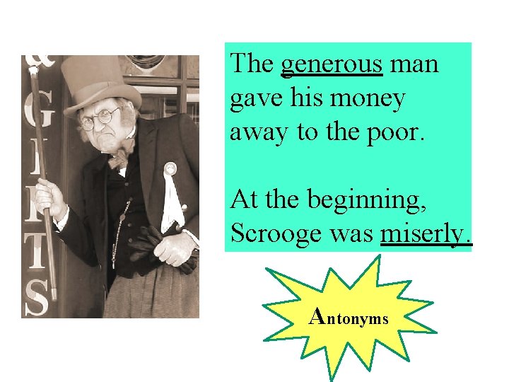 The generous man gave his money away to the poor. At the beginning, Scrooge