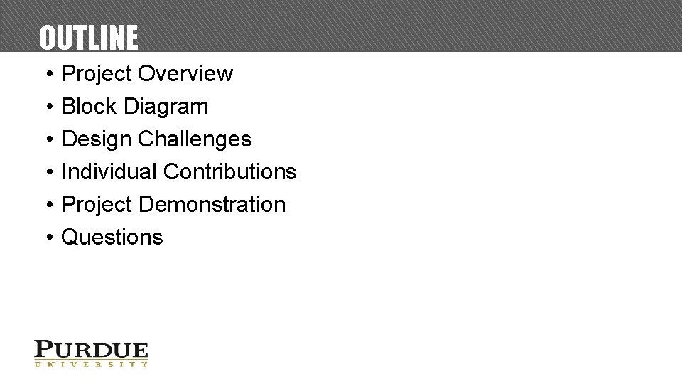 OUTLINE • • • Project Overview Block Diagram Design Challenges Individual Contributions Project Demonstration