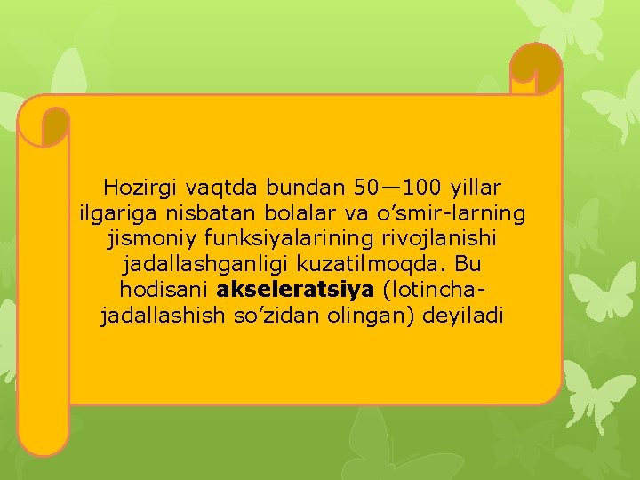 Hozirgi vaqtda bundan 50— 100 yillar ilgariga nisbatan bolalar va o’smir-larning jismoniy funksiyalarining rivojlanishi