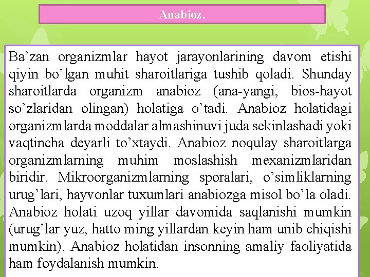 Anabioz. Ba’zan organizmlar hayot jarayonlarining davom etishi qiyin bo’lgan muhit sharoitlariga tushib qoladi. Shunday