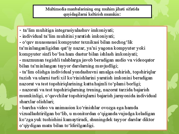Multimedia manbalarining eng muhim jihati sifatida quyidagilarni keltirish mumkin: - ta’lim muhitiga integrasiyalashuv imkoniyati; Multimedia manbalarining eng muhim jihati sifatida quyidagilarni keltirish mumkin: - ta’lim muhitiga integrasiyalashuv imkoniyati;
