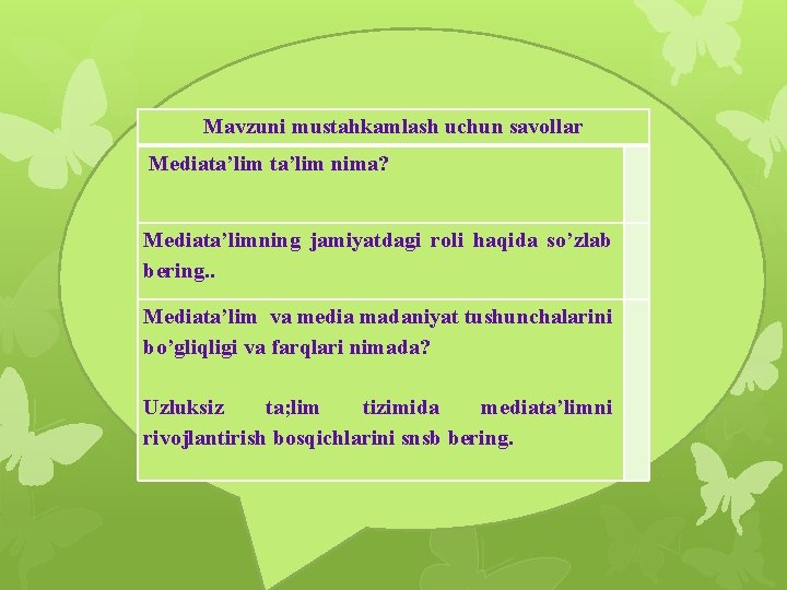 Mavzuni mustahkamlash uchun savollar Mediata’lim nima? Mediata’limning jamiyatdagi roli haqida so’zlab bering. . Mediata’lim