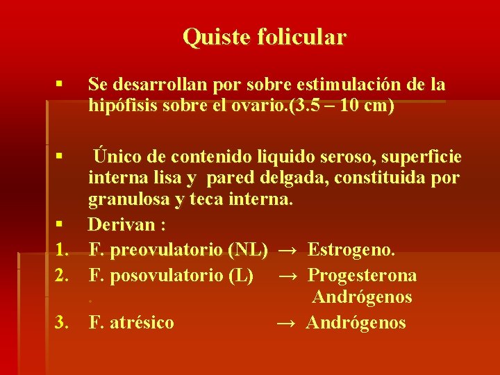 Quiste folicular § § Se desarrollan por sobre estimulación de la hipófisis sobre el