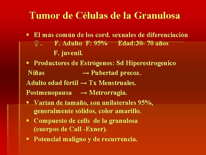 Tumor de Células de la Granulosa § El más común de los cord. sexuales