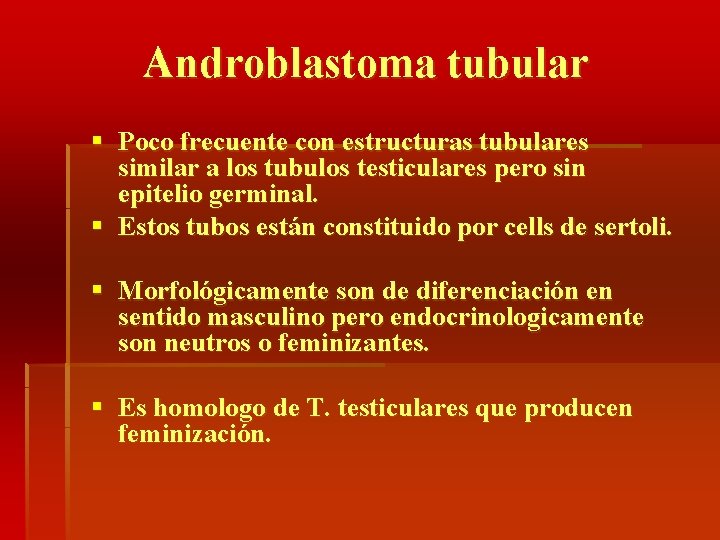 Androblastoma tubular § Poco frecuente con estructuras tubulares similar a los tubulos testiculares pero