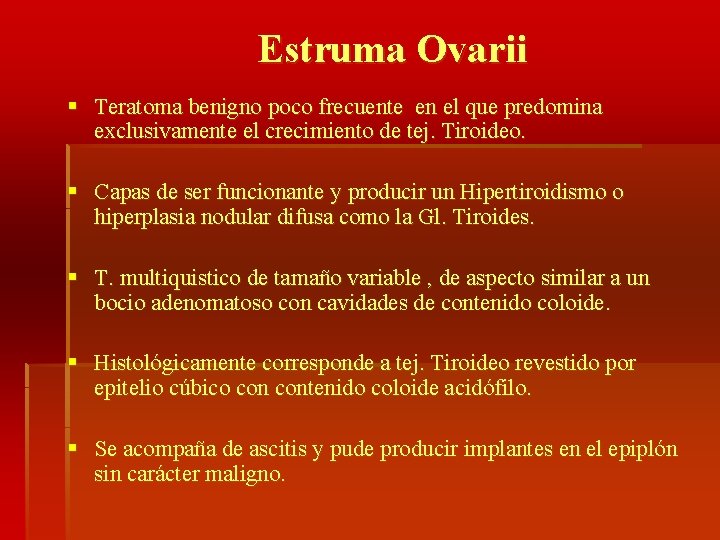 Estruma Ovarii § Teratoma benigno poco frecuente en el que predomina exclusivamente el crecimiento