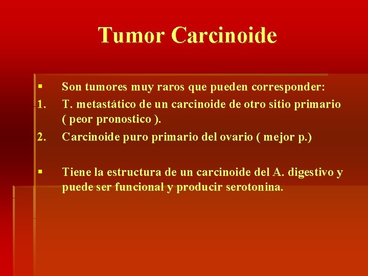 Tumor Carcinoide § 1. 2. § Son tumores muy raros que pueden corresponder: T.