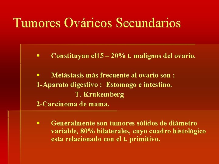 Tumores Ováricos Secundarios § Constituyan el 15 – 20% t. malignos del ovario. §