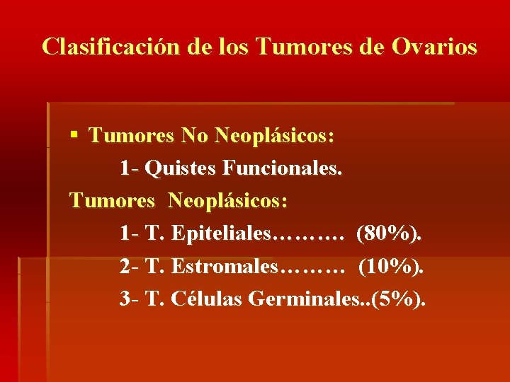 Clasificación de los Tumores de Ovarios § Tumores No Neoplásicos: 1 - Quistes Funcionales.