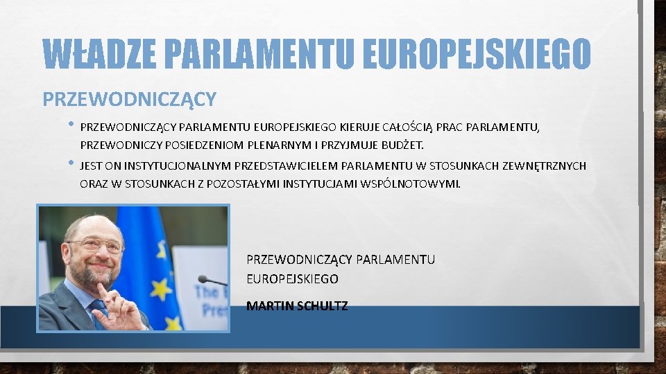 WŁADZE PARLAMENTU EUROPEJSKIEGO PRZEWODNICZĄCY • PRZEWODNICZĄCY PARLAMENTU EUROPEJSKIEGO KIERUJE CAŁOŚCIĄ PRAC PARLAMENTU, PRZEWODNICZY POSIEDZENIOM