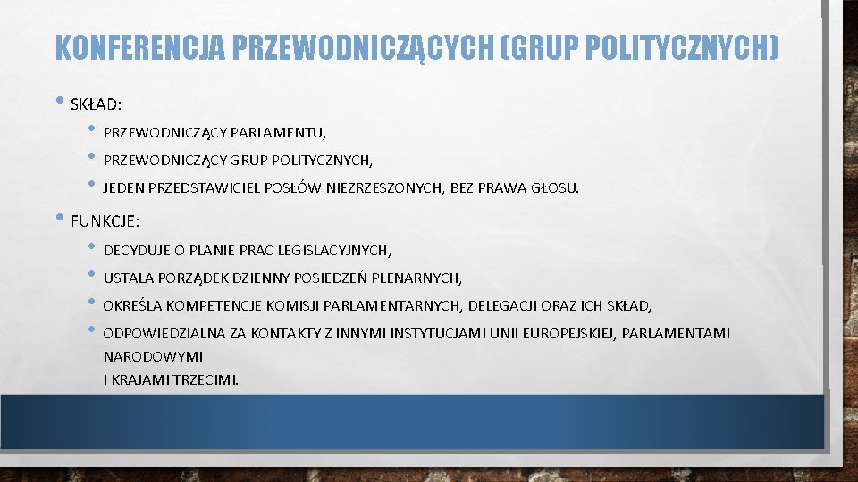KONFERENCJA PRZEWODNICZĄCYCH (GRUP POLITYCZNYCH) • SKŁAD: • PRZEWODNICZĄCY PARLAMENTU, • PRZEWODNICZĄCY GRUP POLITYCZNYCH, • KONFERENCJA PRZEWODNICZĄCYCH (GRUP POLITYCZNYCH) • SKŁAD: • PRZEWODNICZĄCY PARLAMENTU, • PRZEWODNICZĄCY GRUP POLITYCZNYCH, •