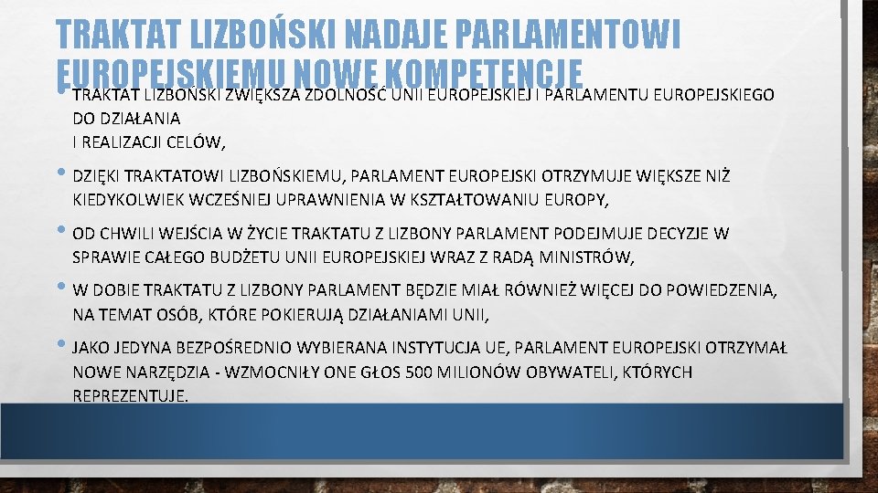 TRAKTAT LIZBOŃSKI NADAJE PARLAMENTOWI EUROPEJSKIEMU KOMPETENCJE • TRAKTAT LIZBOŃSKI ZWIĘKSZANOWE ZDOLNOŚĆ UNII EUROPEJSKIEJ I TRAKTAT LIZBOŃSKI NADAJE PARLAMENTOWI EUROPEJSKIEMU KOMPETENCJE • TRAKTAT LIZBOŃSKI ZWIĘKSZANOWE ZDOLNOŚĆ UNII EUROPEJSKIEJ I