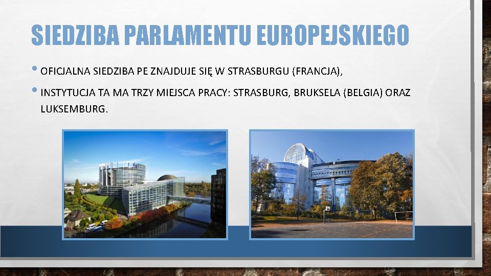 SIEDZIBA PARLAMENTU EUROPEJSKIEGO • OFICJALNA SIEDZIBA PE ZNAJDUJE SIĘ W STRASBURGU (FRANCJA), • INSTYTUCJA