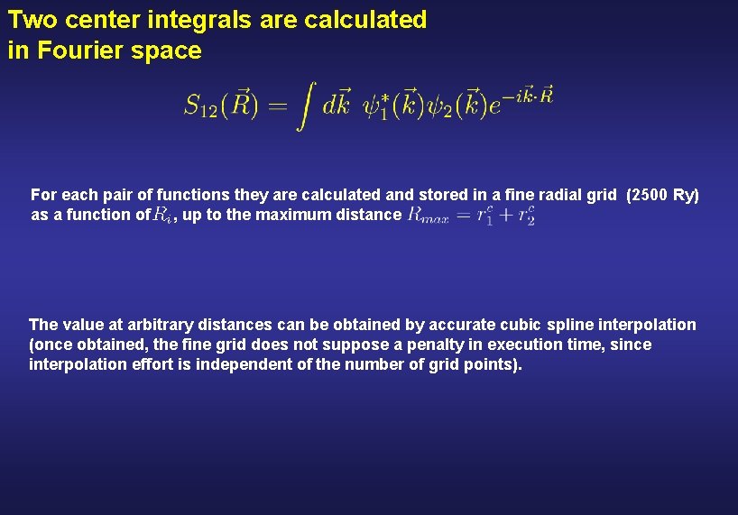Two center integrals are calculated in Fourier space For each pair of functions they
