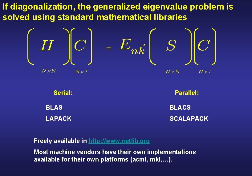 If diagonalization, the generalized eigenvalue problem is solved using standard mathematical libraries = N