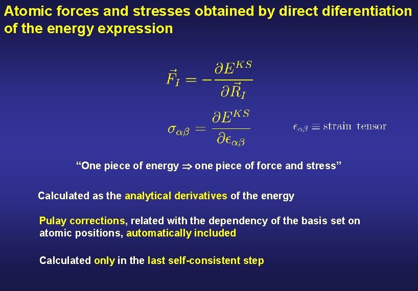 Atomic forces and stresses obtained by direct diferentiation of the energy expression “One piece