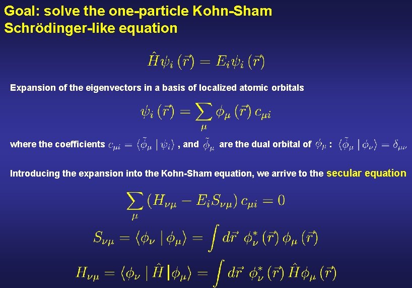 Goal: solve the one-particle Kohn-Sham Schrödinger-like equation Expansion of the eigenvectors in a basis