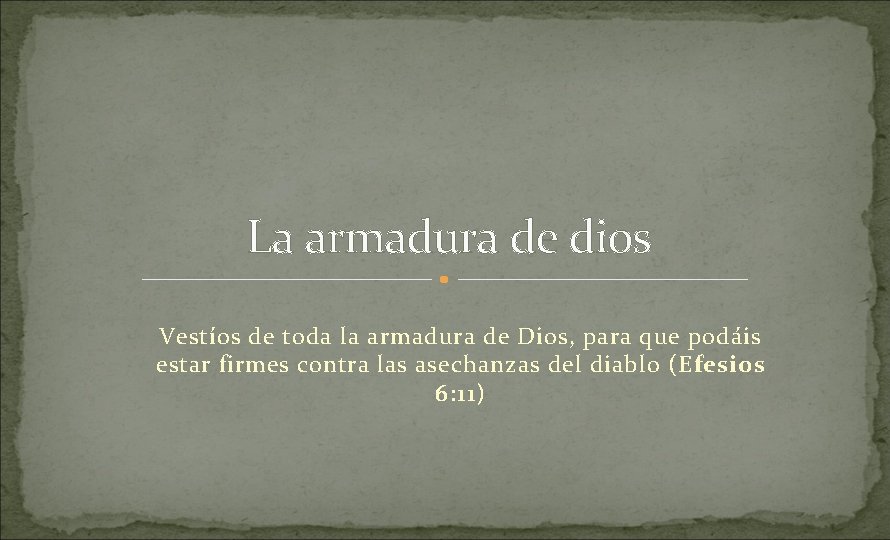 La armadura de dios Vestíos de toda la armadura de Dios, para que podáis