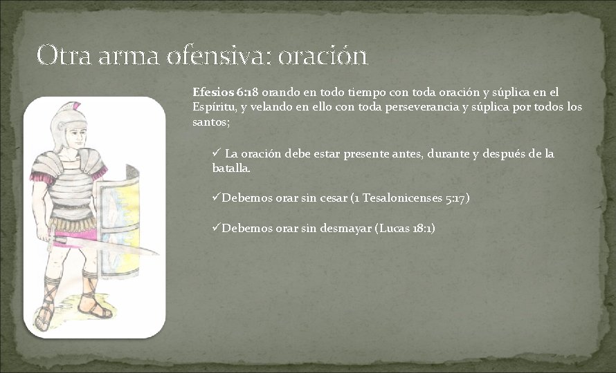 Otra arma ofensiva: oración Efesios 6: 18 orando en todo tiempo con toda oración