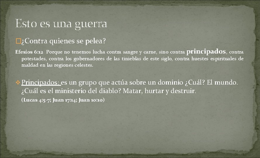 Esto es una guerra �¿Contra quienes se pelea? Efesios 6: 12 Porque no tenemos