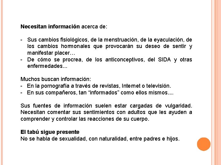 Necesitan información acerca de: - Sus cambios fisiológicos, de la menstruación, de la eyaculación,