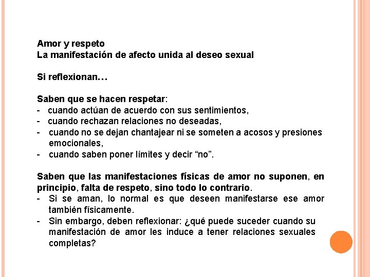 Amor y respeto La manifestación de afecto unida al deseo sexual Si reflexionan… Saben