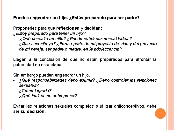 Puedes engendrar un hijo. ¿Estás preparado para ser padre? Proponerles para que reflexionen y