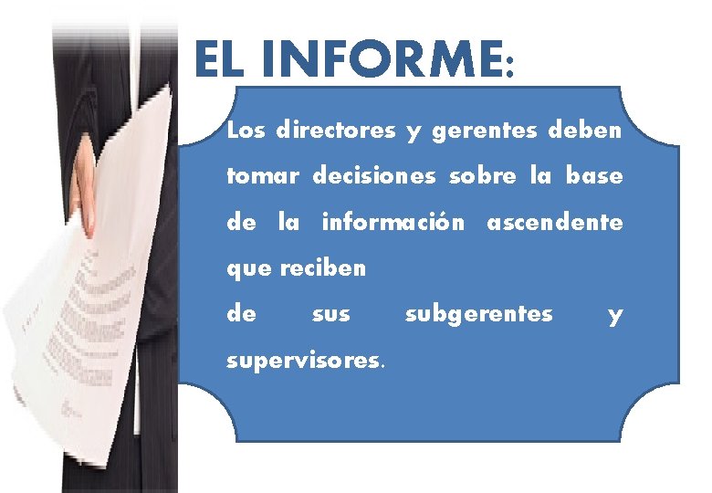 EL INFORME: Los directores y gerentes deben • . tomar decisiones sobre la base