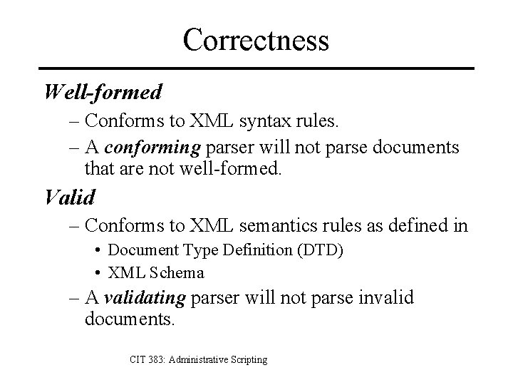 Correctness Well-formed – Conforms to XML syntax rules. – A conforming parser will not