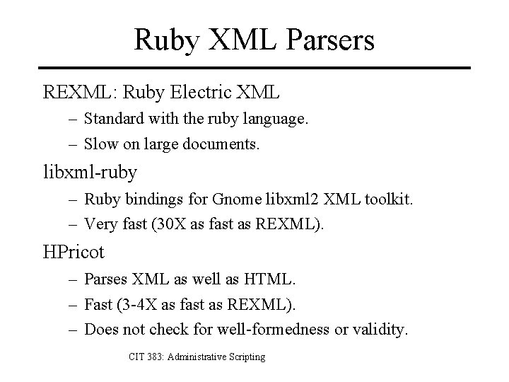 Ruby XML Parsers REXML: Ruby Electric XML – Standard with the ruby language. –